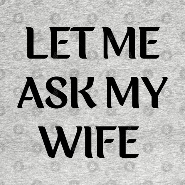 let me ask my wife for husband by mdr design